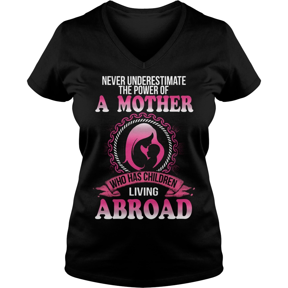 Never Underestimate Power Mother Children Living Abroad Shirt Hoodie Sweater Longsleeve T V Neck