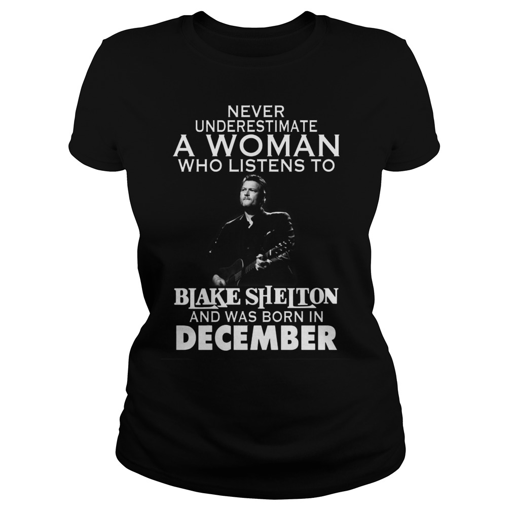 Never Underestimate Woman Listens Blake Shelton Born December Ladies
