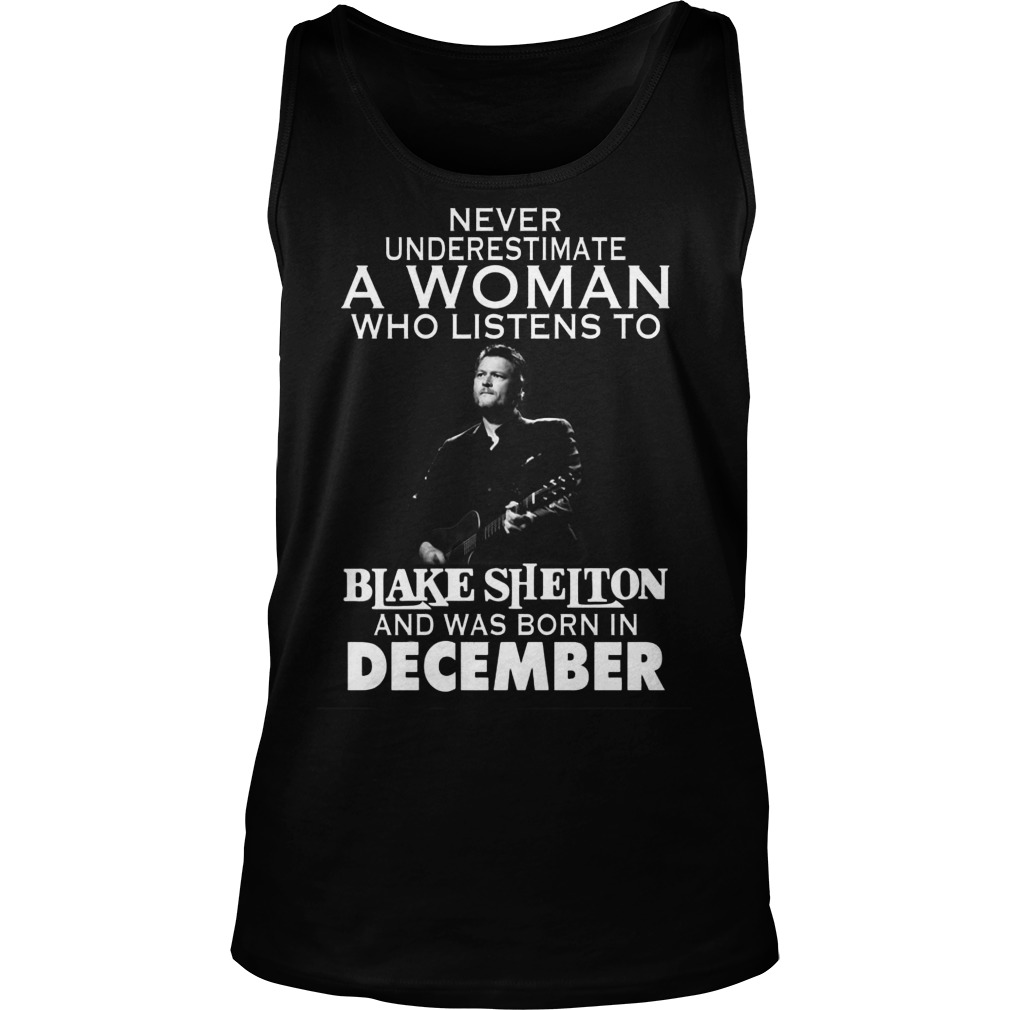 Never Underestimate Woman Listens Blake Shelton Born December Tanktop