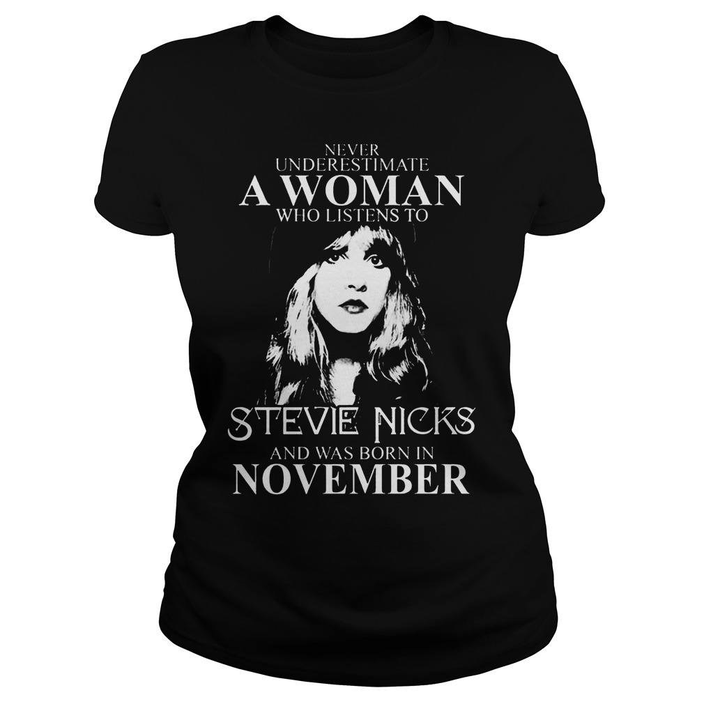 Never Underestimate Woman Listens Stevie Nicks Born November Ladies Tee