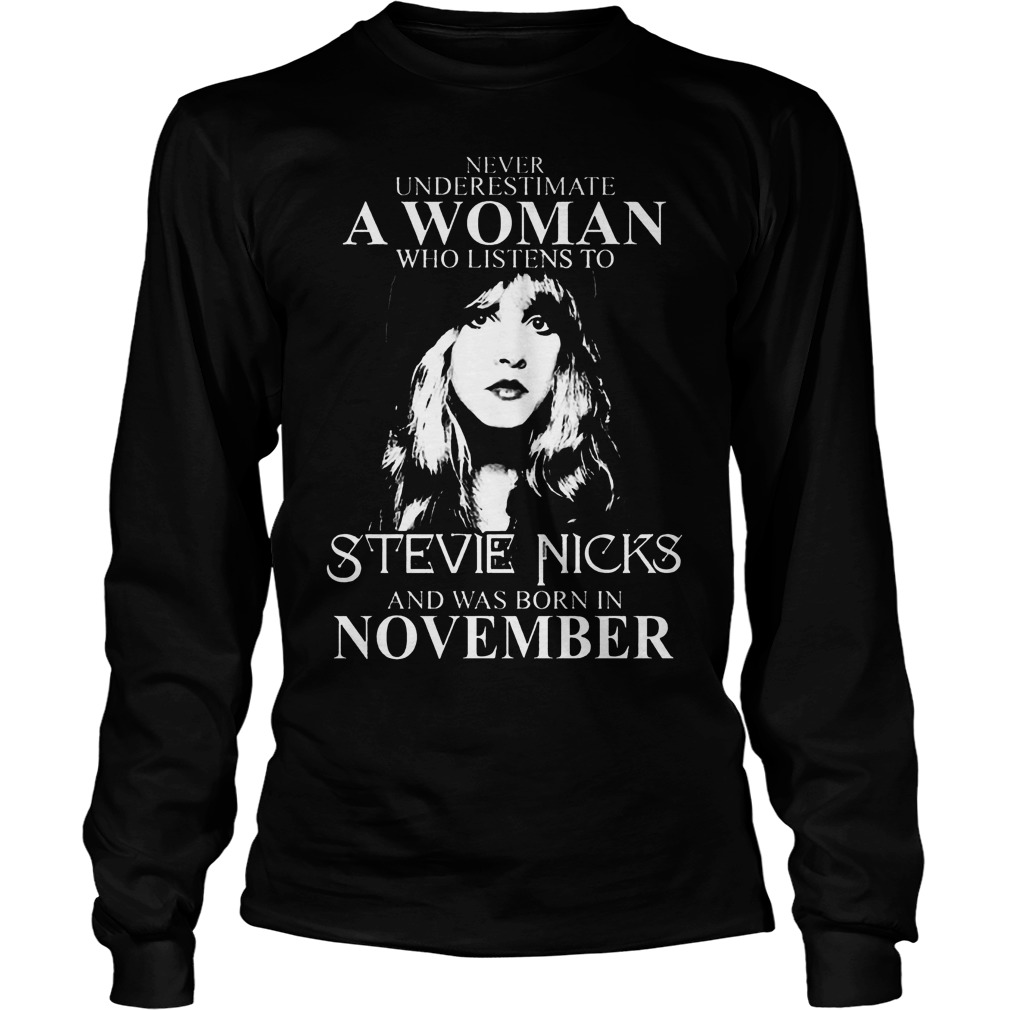 Never Underestimate Woman Listens Stevie Nicks Born November Longsleeve