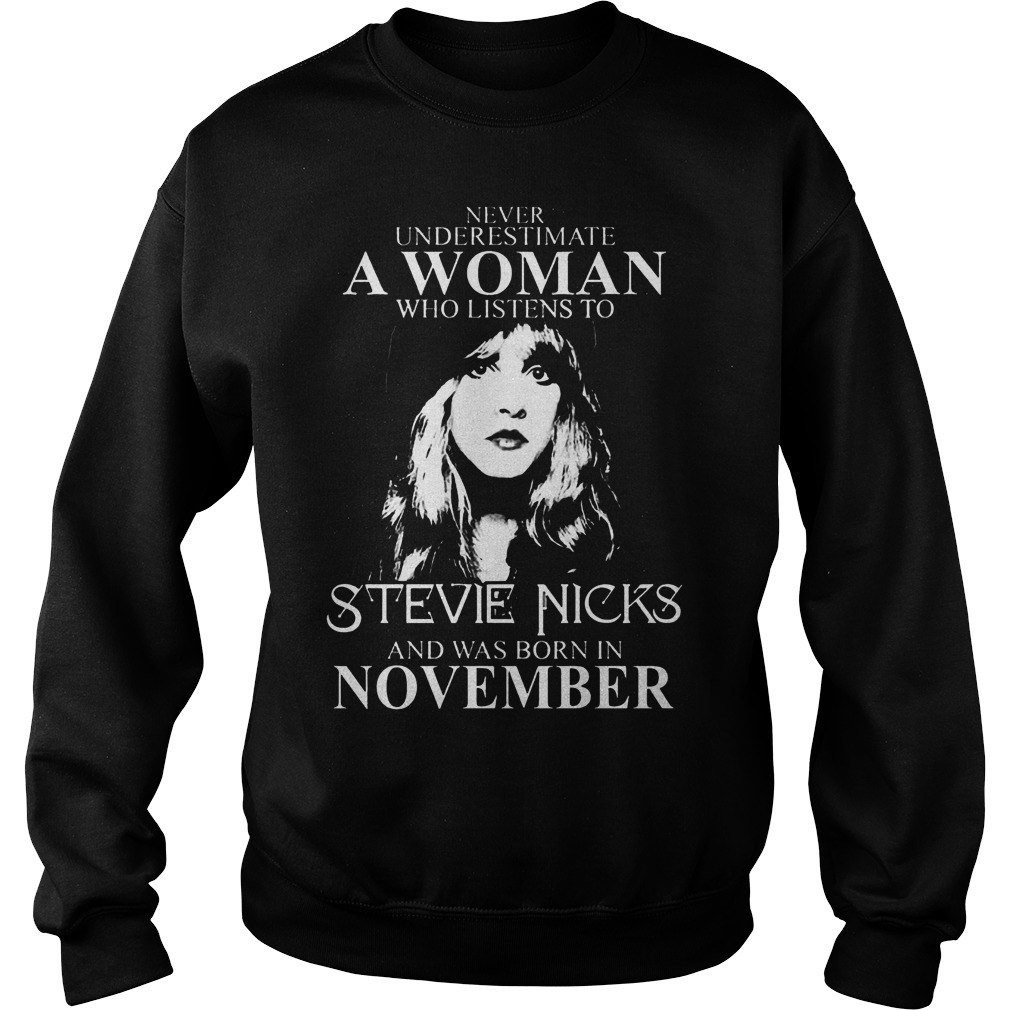 Never Underestimate Woman Listens Stevie Nicks Born November Sweat Shirt