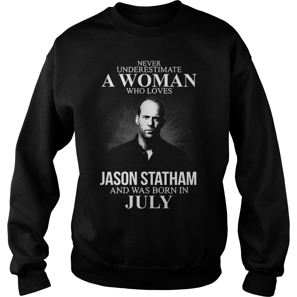 Never Underestimate Woman Loves Jason Statham Born July Sweater