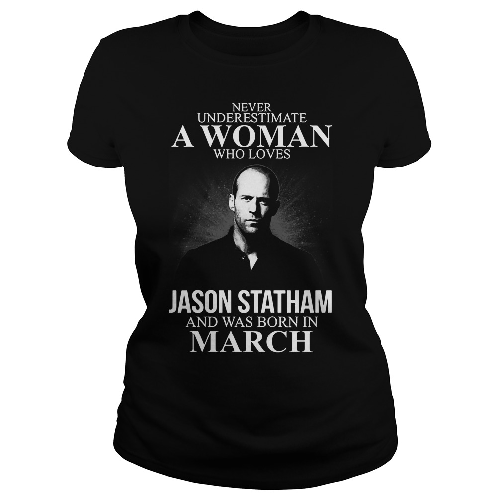 Never Underestimate Woman Loves Jason Statham Born March Ladiestee