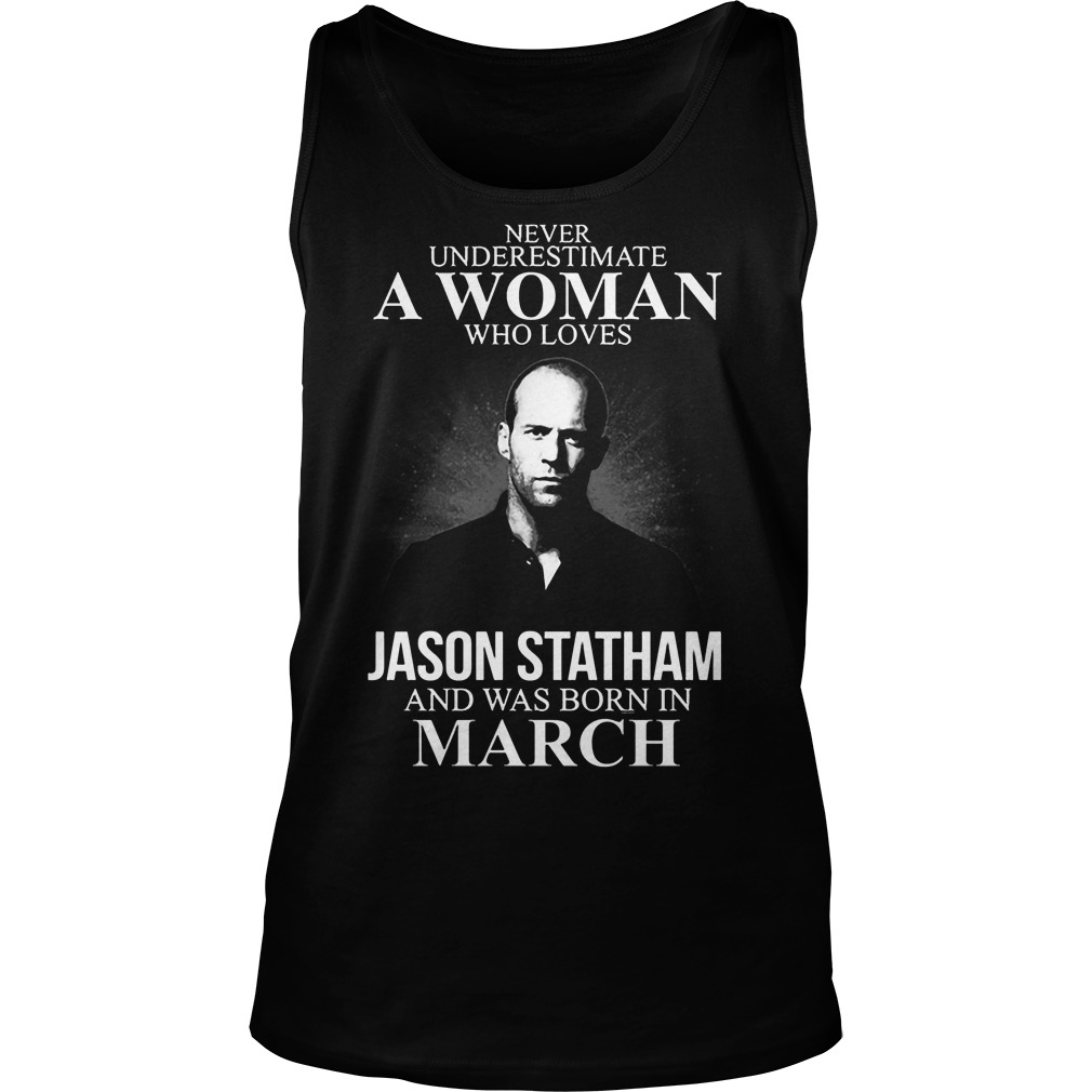 Never Underestimate Woman Loves Jason Statham Born March Tanktop