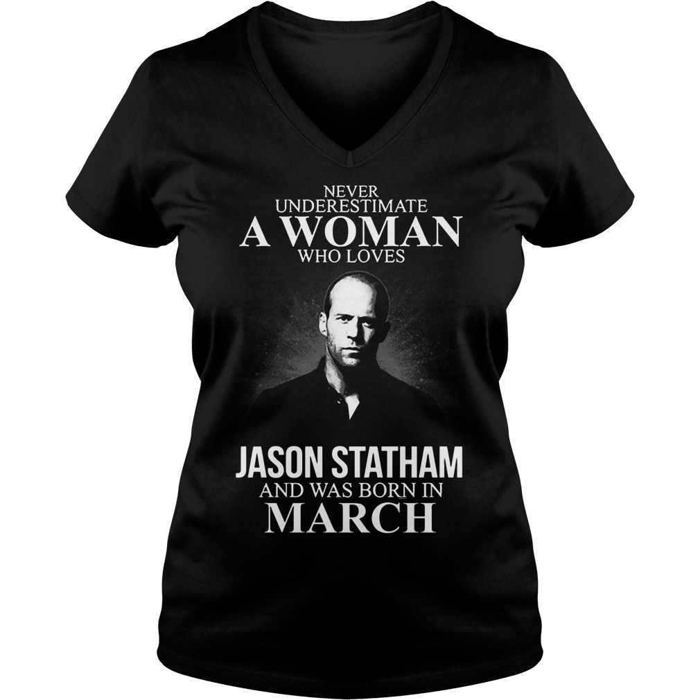 Never Underestimate Woman Loves Jason Statham Born March Vneck