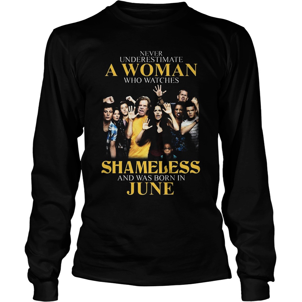 Never Underestimate Woman Watches Shameless Born June Longsleeve