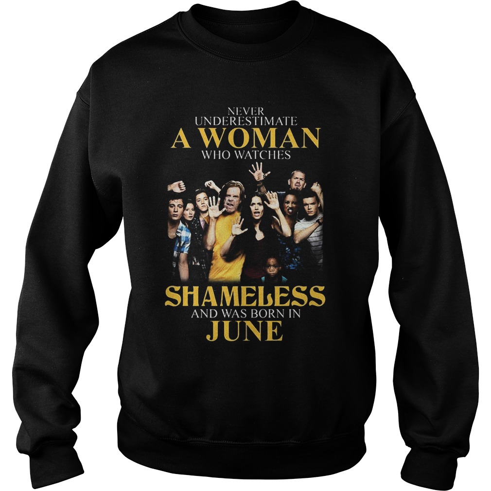 Never Underestimate Woman Watches Shameless Born June Sweatshirt