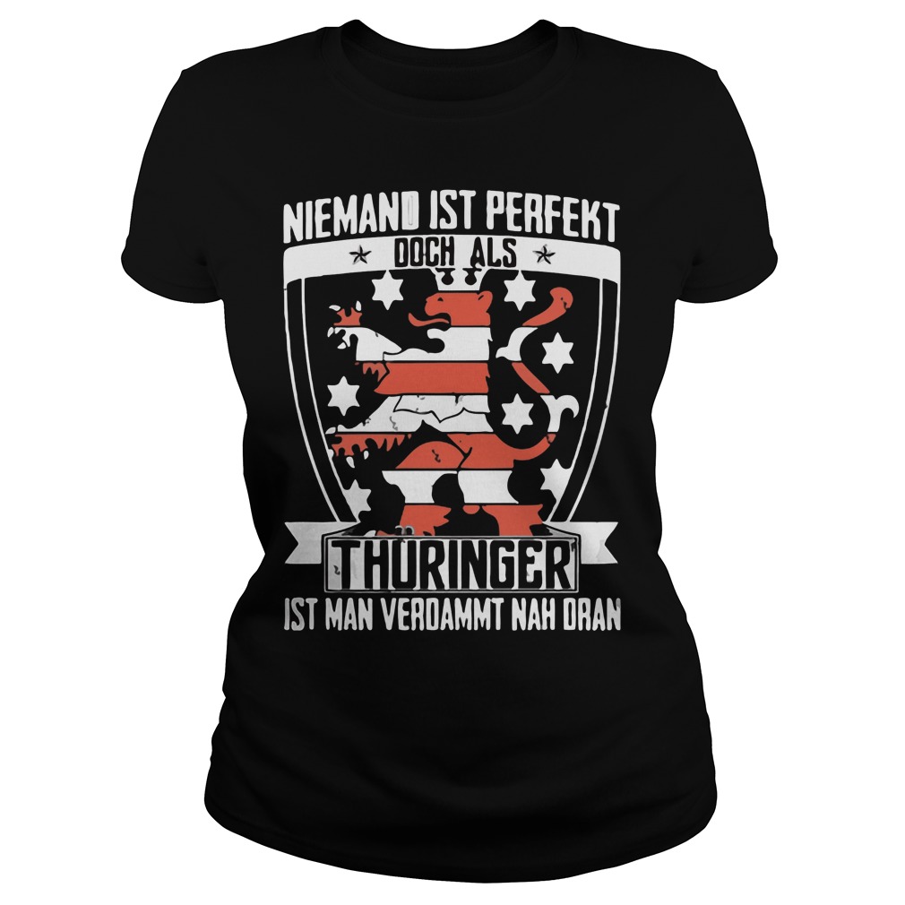Niemand Ist Perfekt Doch Als Thuringer Ist Man Verdammt Nah Dran Ladies Tee
