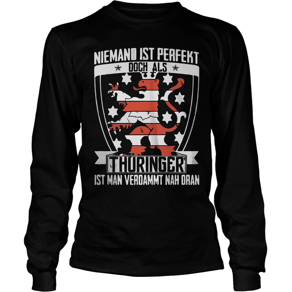 Niemand Ist Perfekt Doch Als Thuringer Ist Man Verdammt Nah Dran Longsleeve