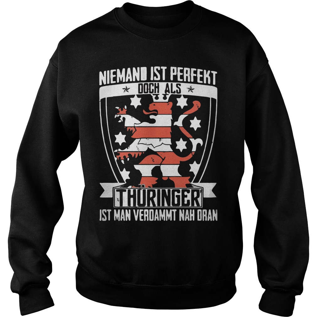Niemand Ist Perfekt Doch Als Thuringer Ist Man Verdammt Nah Dran Sweat Shirt