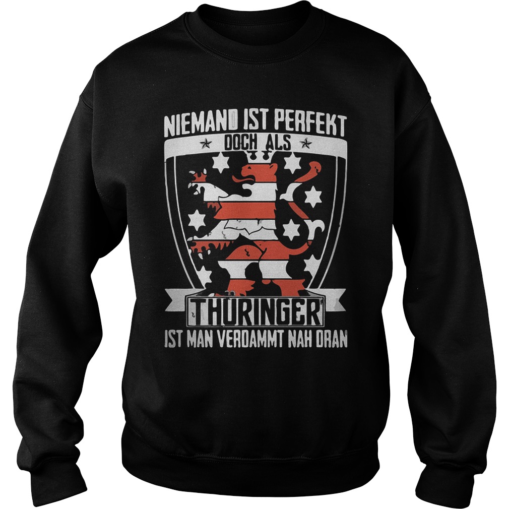 Niemand Ist Perfekt Doch Als Thuringer Ist Man Verdammt Nah Dran Sweatshirt