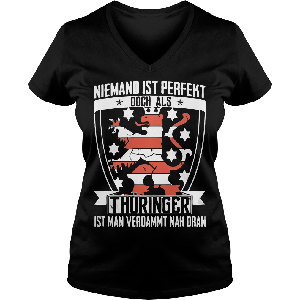 Niemand Ist Perfekt Doch Als Thuringer Ist Man Verdammt Nah Dran V Neck