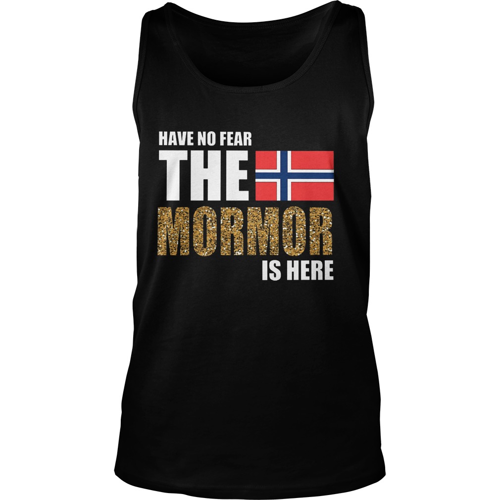 No Fear Mormor Shirt Hoodie Sweater Longsleeve Unisex Tank Top