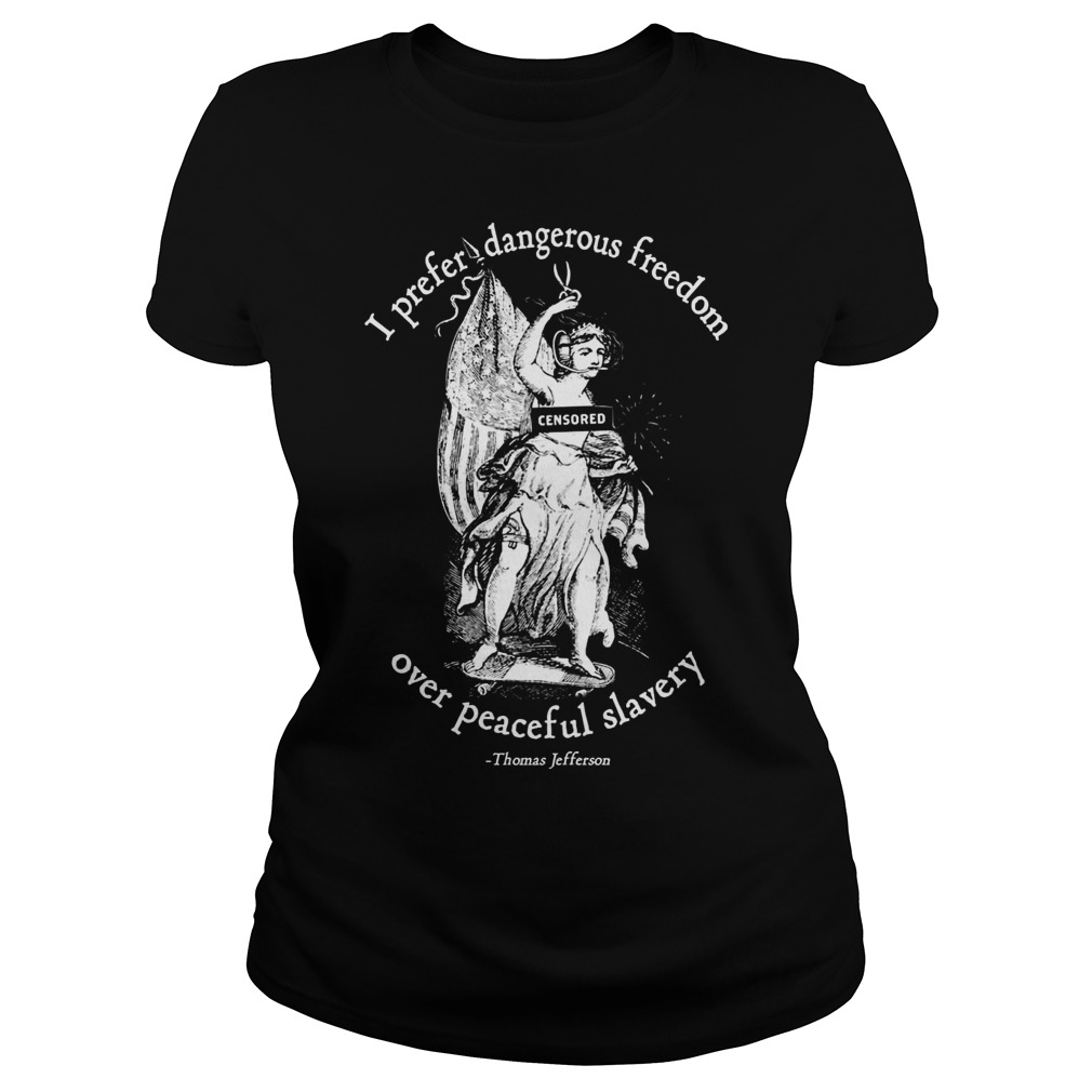 Prefer Dangerous Freedom Peaceful Slavery Jefferson Quotes Ladies Tee