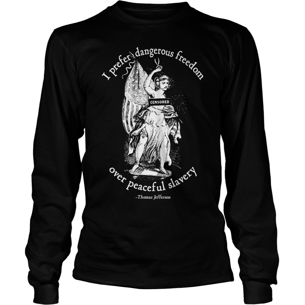Prefer Dangerous Freedom Peaceful Slavery Jefferson Quotes Longsleeve Tee
