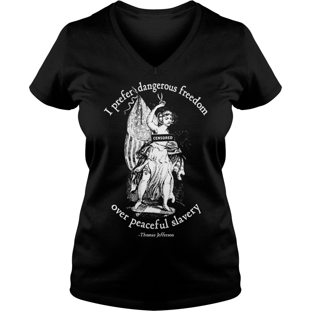 Prefer Dangerous Freedom Peaceful Slavery Jefferson Quotes V Neck