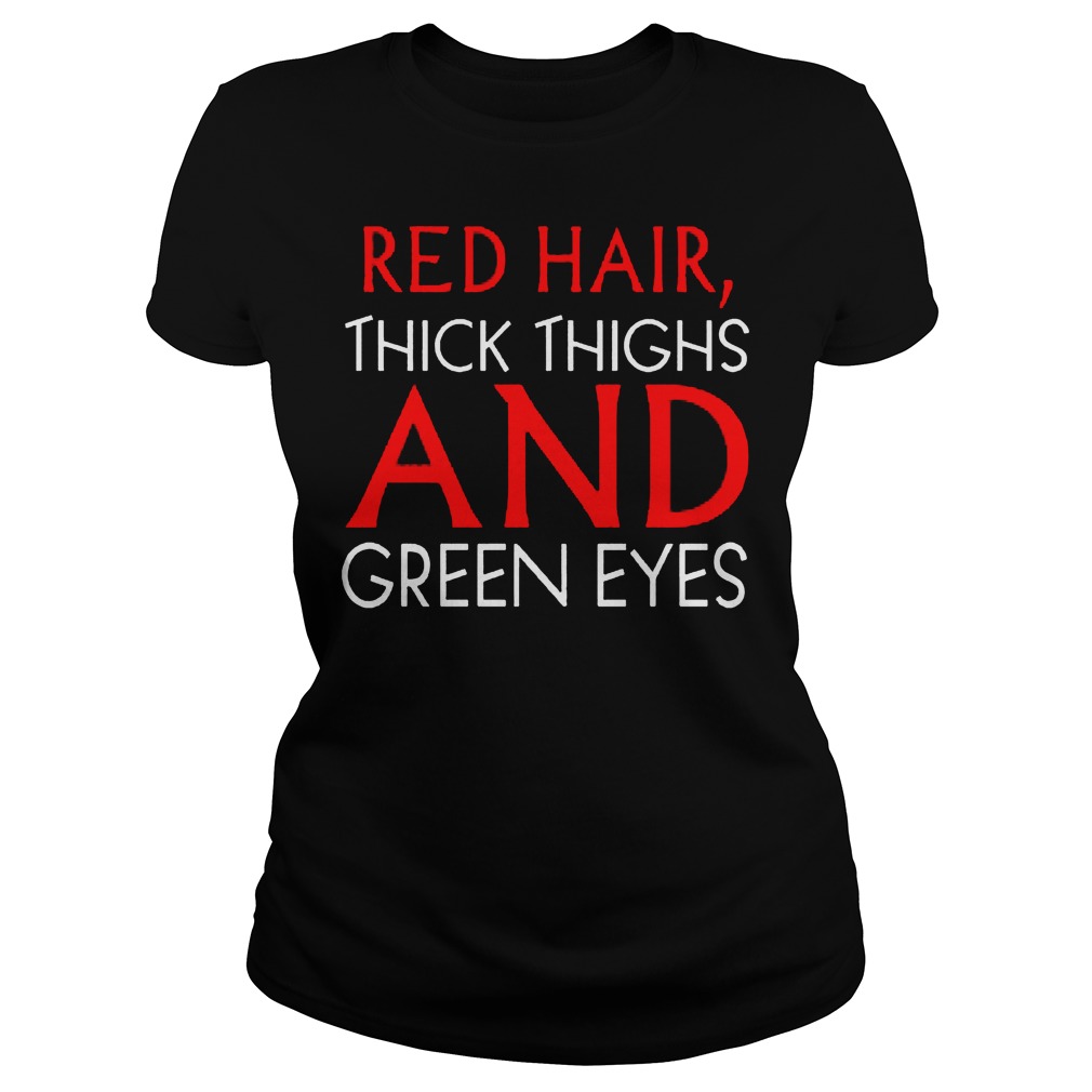Red Hair Thick Thighs Green Eyes Ladies Tee