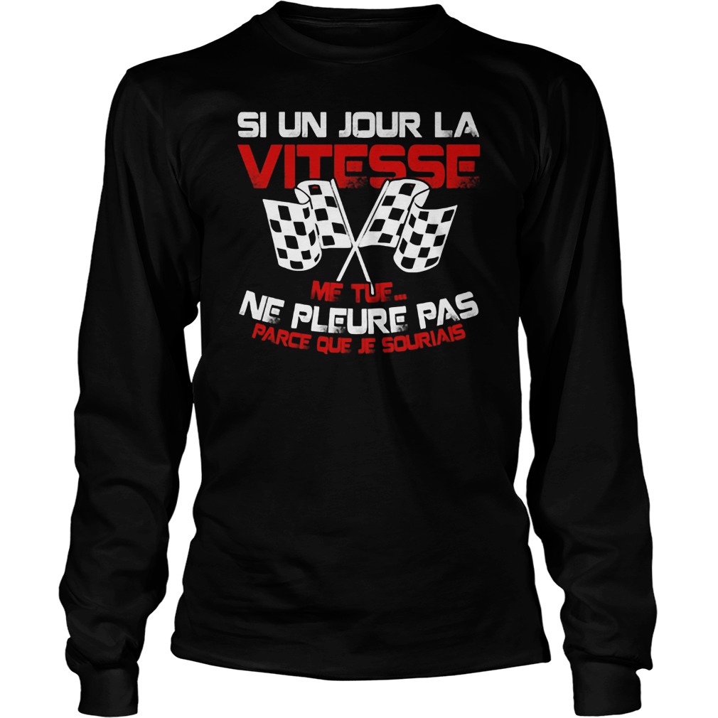 Si Un Jour La Vitesse Tue Longsleeve