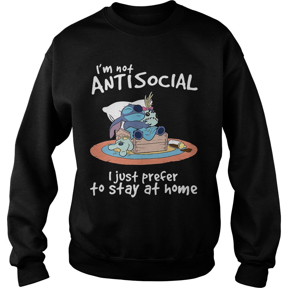 Snitch Im Not Antisocial Just Prefer Stay Home Sweat Shirt