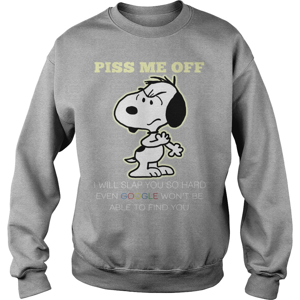 Snoopy Piss Off Will Slap Hard Event Gooogle Wont Able Find Sweatshirt