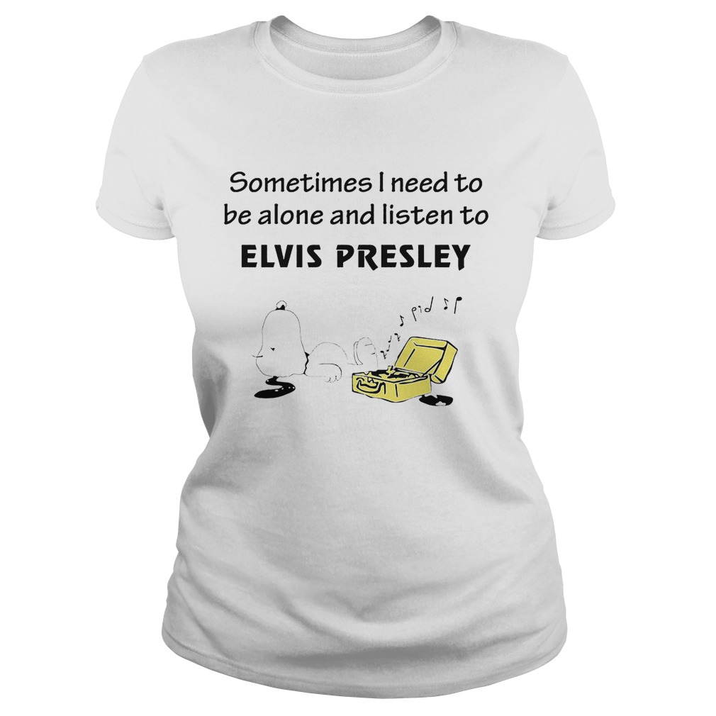 Sometimes Need Alone Listen Elvis Presley Ladies Tee