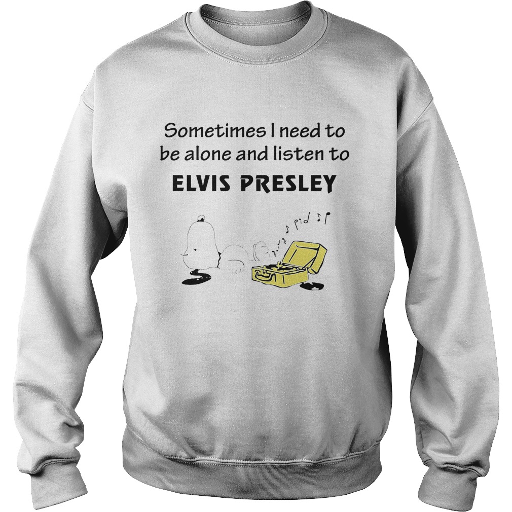 Sometimes Need Alone Listen Elvis Presley Sweat Shirt