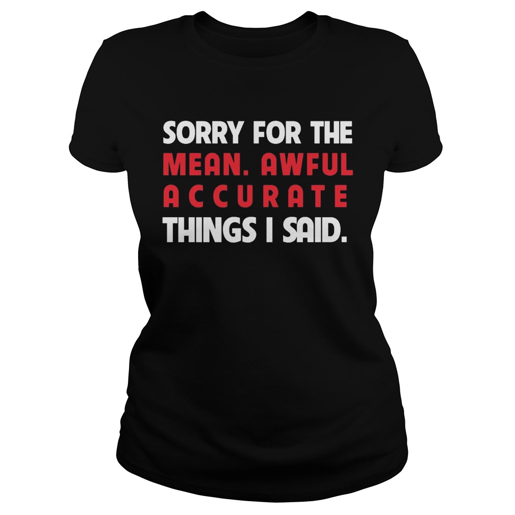 Sorry Mean Awful Accurate Things Said Ladiestee