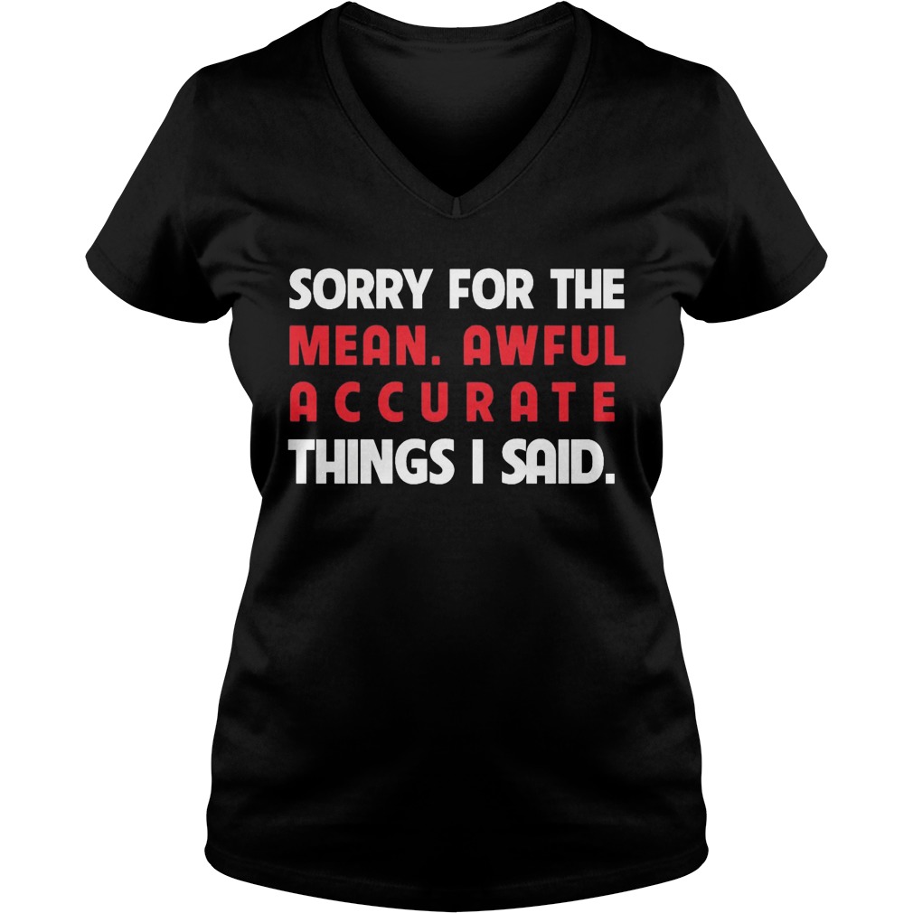 Sorry Mean Awful Accurate Things Said Vneck