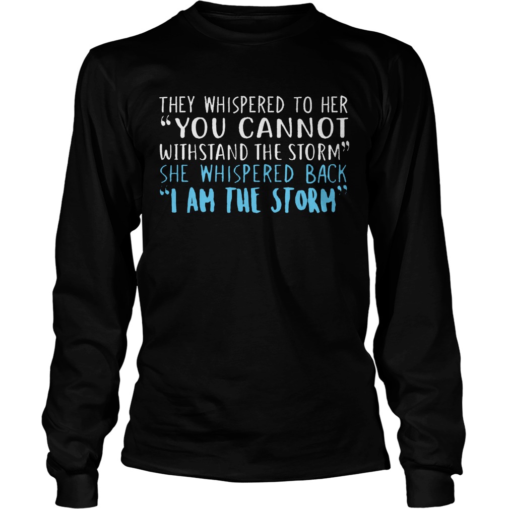 Storm Whispered Cannot Withstand Storm Whispered Back Longsleeve Tee