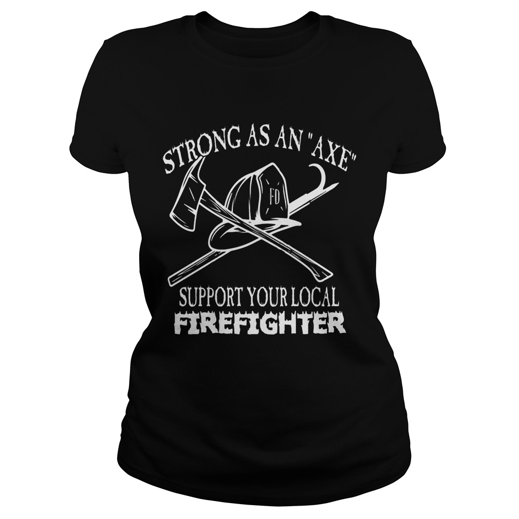 Strong Axe Support Local Firefighter Ladies Tee