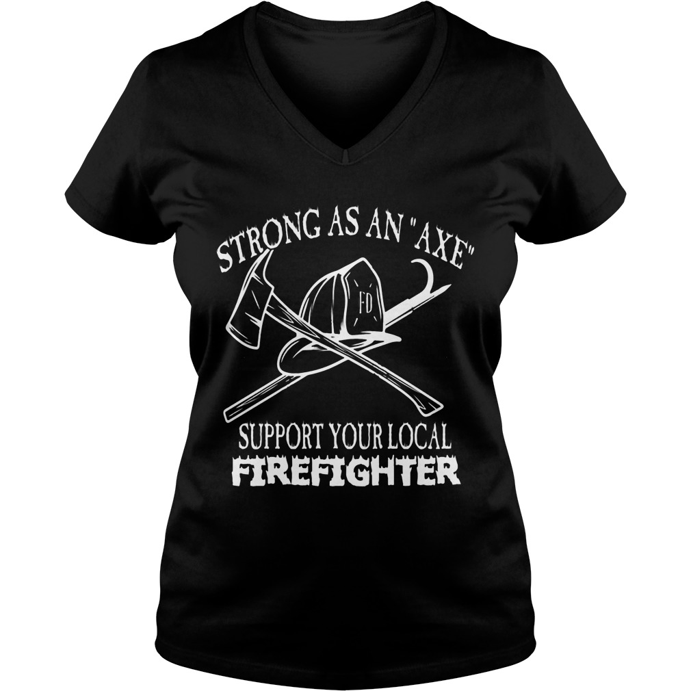Strong Axe Support Local Firefighter V Neck