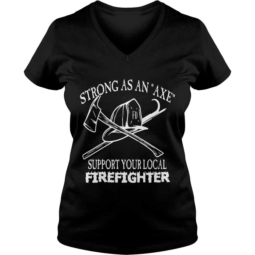 Strong Axe Support Local Firefighter Vneck