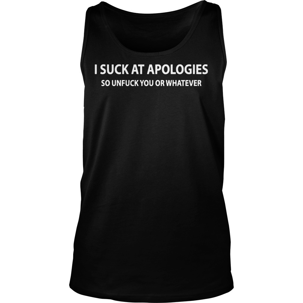Suck Apologies Unfuck Whatever Tank Top