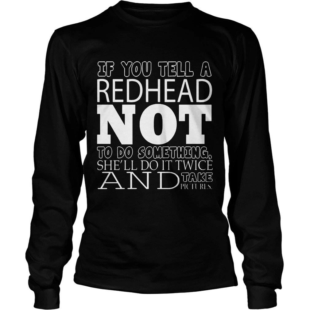 Tell Redhead Not Something Shell Twice Longsleevetee