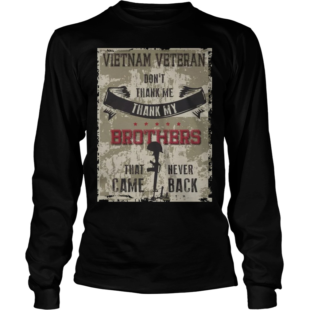 Vietnam Veteran Don't Thank Me Thank My Brothers That Never Came Back Longsleevetee