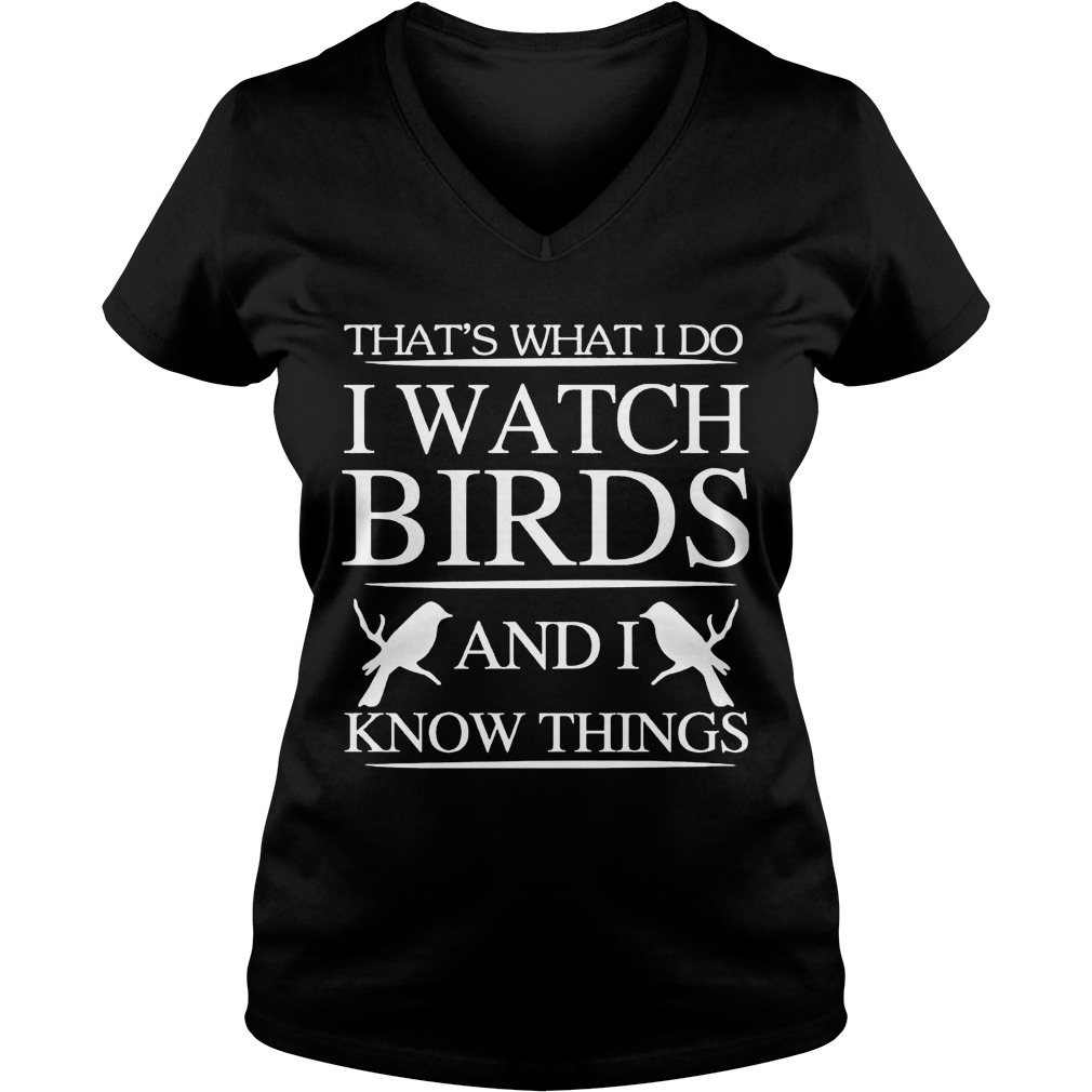 Thats Watch Birds Know Things Vneck