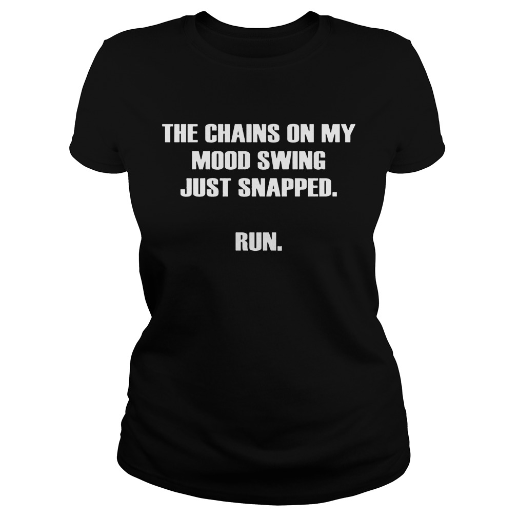 The Chains On My Mood Swing Just Snapped Run Shirt - Kutee Boutique