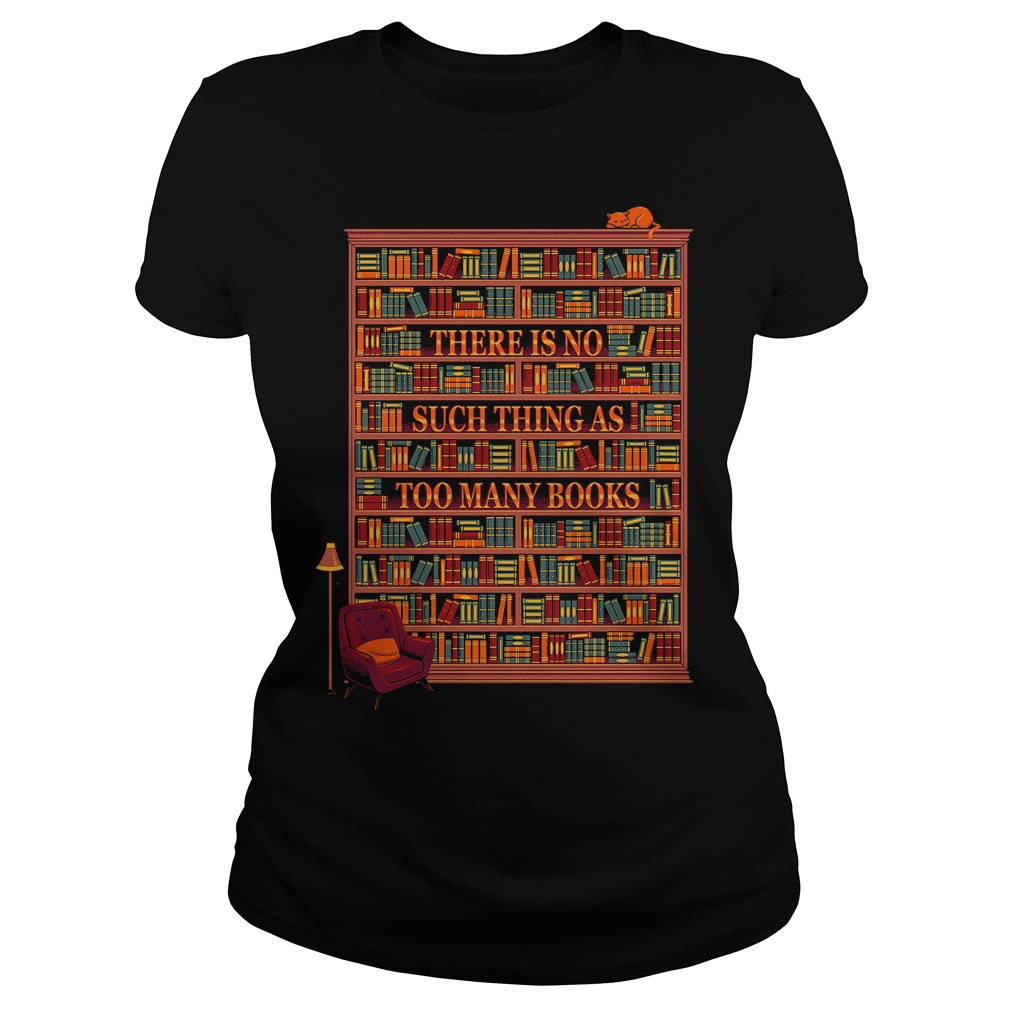 There Is No Such Thing As Too Many Books Ladies Tee