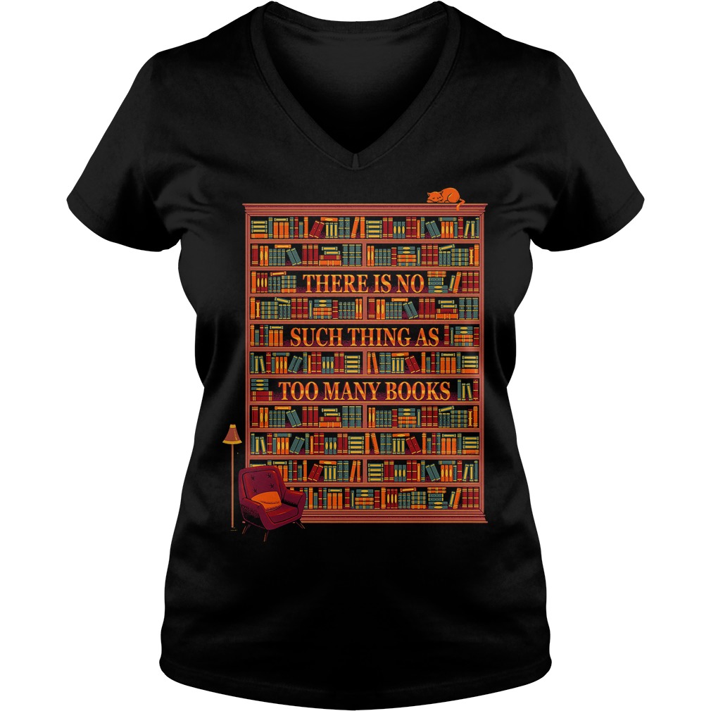 There Is No Such Thing As Too Many Books Ladies V Neck