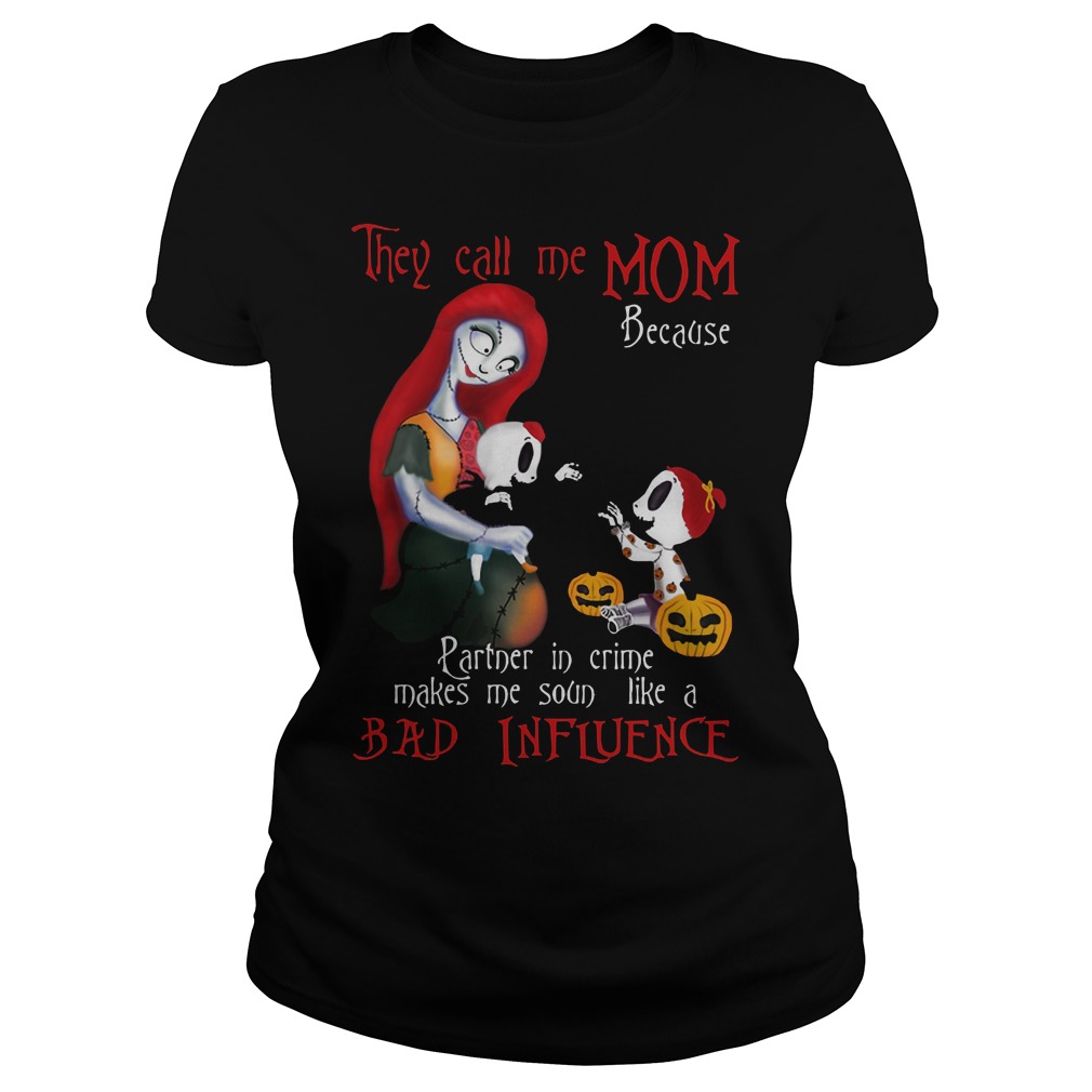 They Call Me Mom Because Partner In Crime Makes Me Sound A Bad Influence Ladies Tee