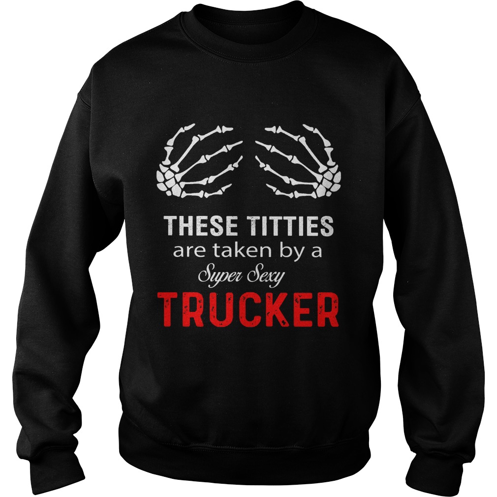 Titties Taken Super Sexy Trucker Sweatshirt
