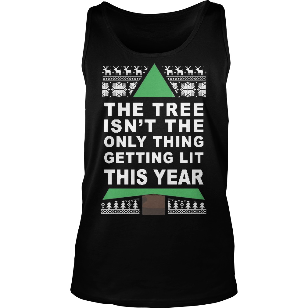 Tree Isnt Thing Getting Lit Year Christmas Tanktop