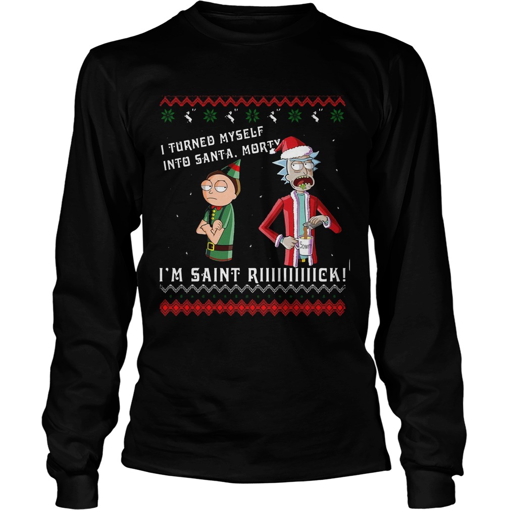 Turned Santa Morty Im Saint Rick Longsleeve