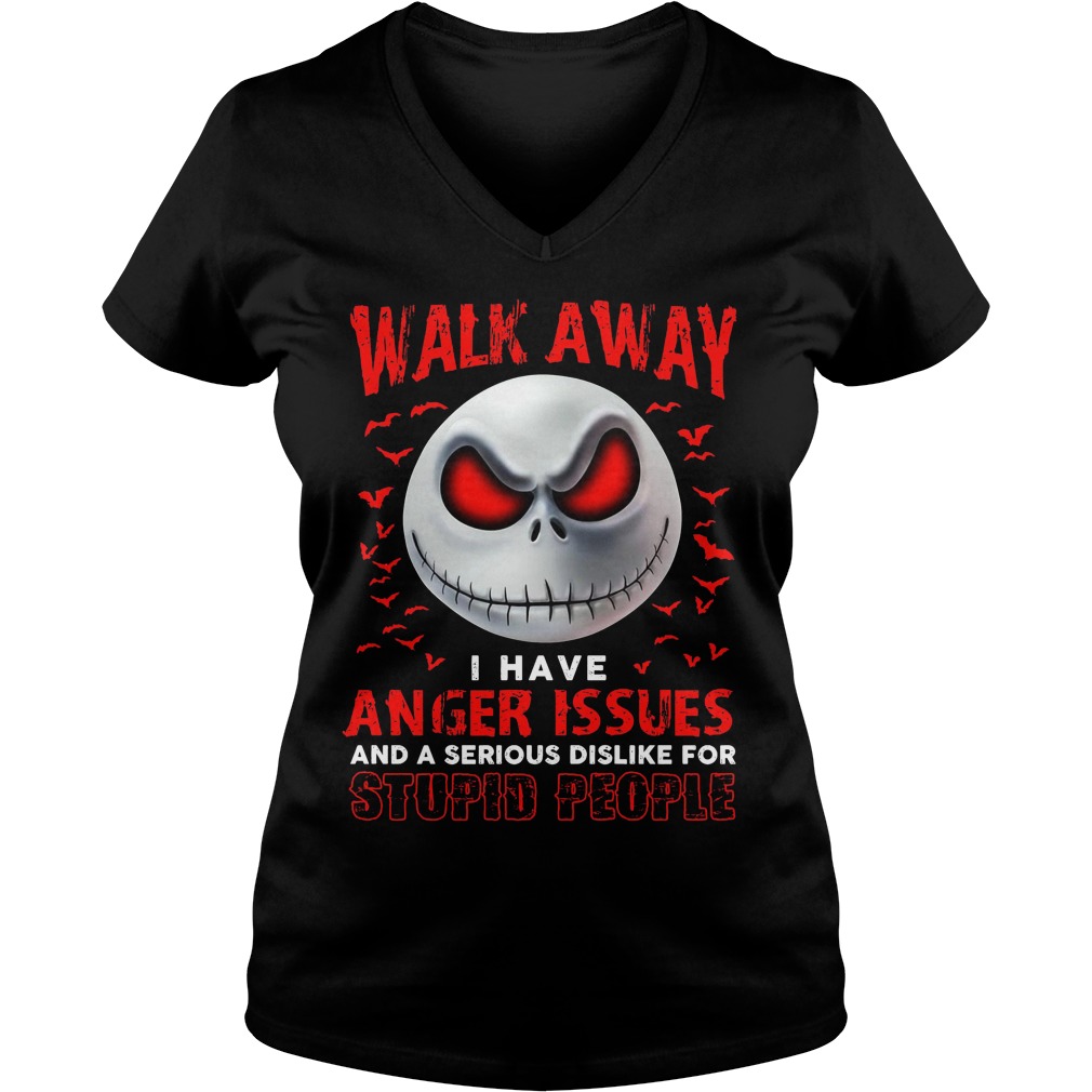 Walk Away Anger Issues Serious Dislike Stupid People V Neck