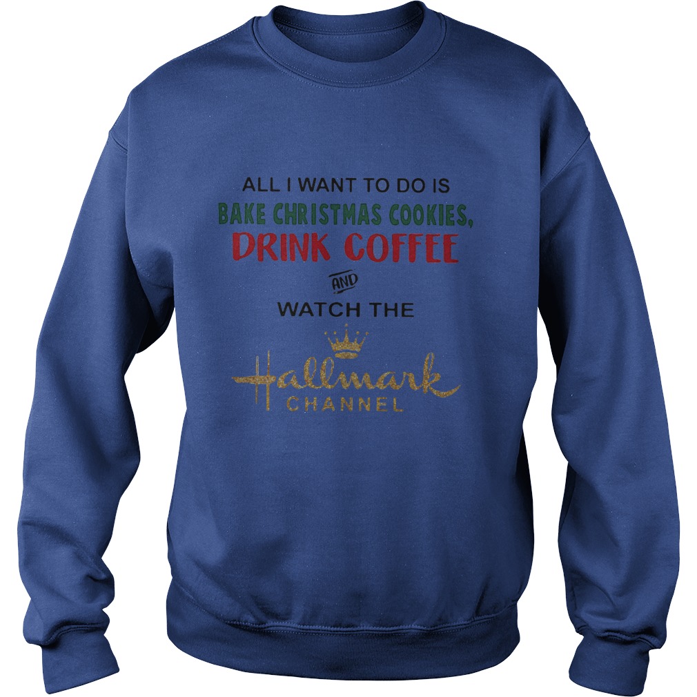 Want Bake Christmas Cookies Drink Coffee Watch Hallmark Channel Sweater