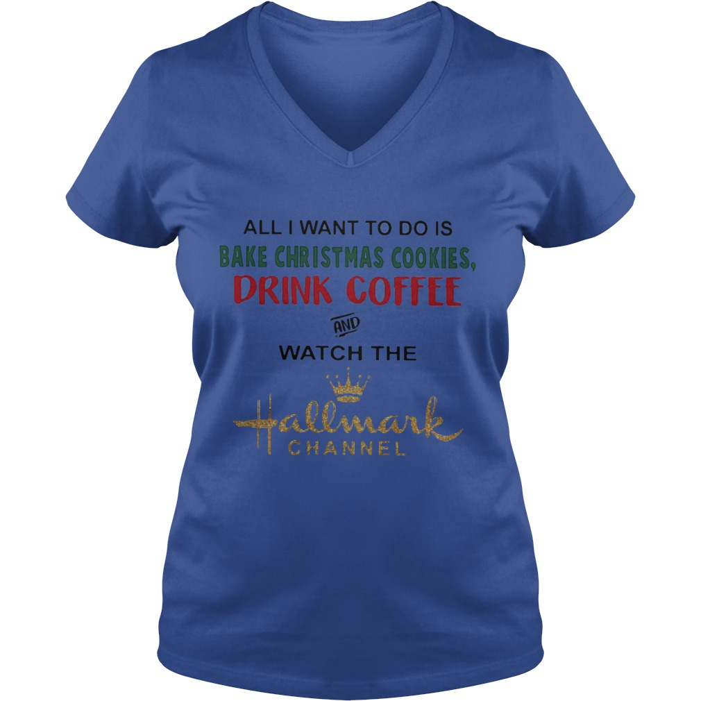 Want Bake Christmas Cookies Drink Coffee Watch Hallmark Channel Vneck