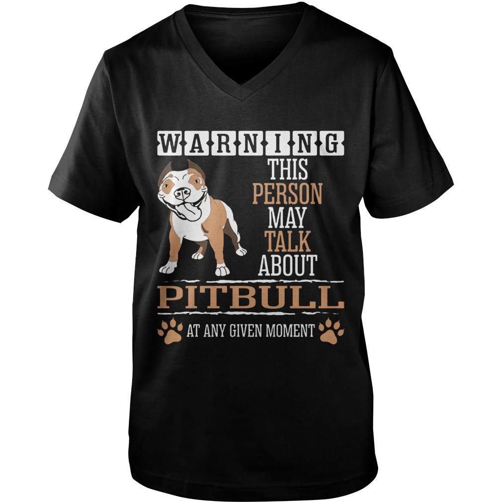 Warning This Person May Talk About Pitbull At Any Given Moment Guys V Neck
