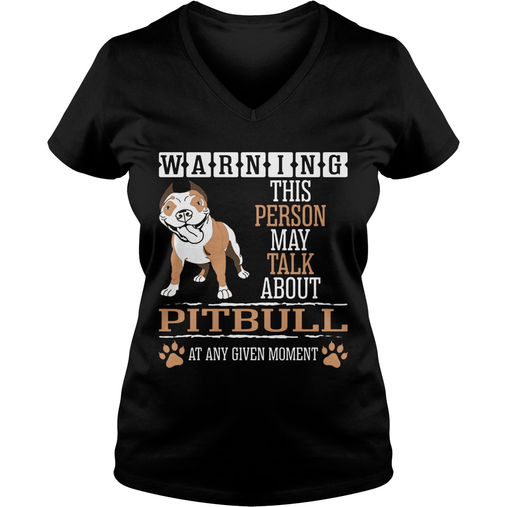 Warning This Person May Talk About Pitbull At Any Given Moment Ladies V Neck