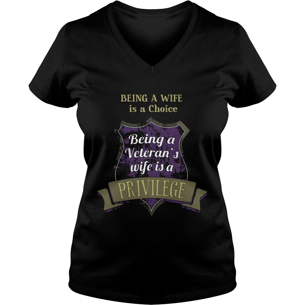 Being A Wife Is A Choice Being A Veteran's Wife Is A Privilege Vneck